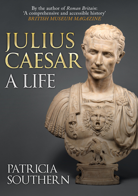 Julius Caesar: A Life by Patricia Southern