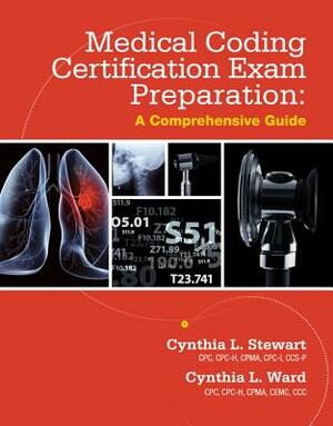 Medical Coding Certification Exam Preparation: A Comprehensive Guide by Cynthia Ward, Cynthia Stewart