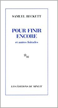 Pour Finir Encore by Samuel Beckett