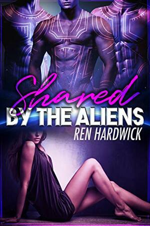 Shared by the Aliens by Ren Hardwick