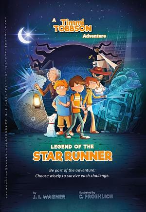 Legend of the Star Runner: A Timmi Tobbson Adventure Book for Boys and Girls by J.I. Wagner, J.I. Wagner