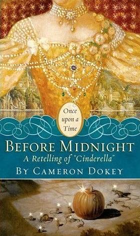 Before Midnight: A Retelling of Cinderella by Cameron Dokey