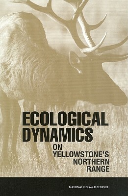 Ecological Dynamics on Yellowstone's Northern Range by Division on Earth and Life Studies, Board on Environmental Studies and Toxic, National Research Council