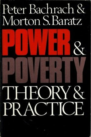 Power and Poverty: Theory and Practice by Peter Bachrach, Morton S. Baratz