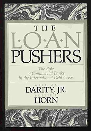 The Loan Pushers: The Role of Commercial Banks in the International Debt Crisis by Bobbie L. Horn, William A. Darity Jr.