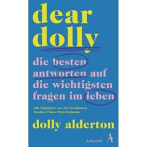 Dear Dolly. Die besten Antworten auf die wichtigsten Fragen im Leben by Dolly Alderton