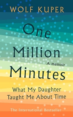 One Million Minutes: What My Daughter Taught Me about Time by Wolf Küper