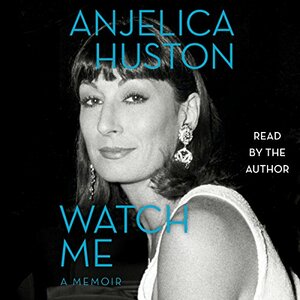 Watch Me by Anjelica Huston