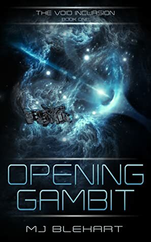 Opening Gambit (The Void Incursion, #1) by MJ Blehart