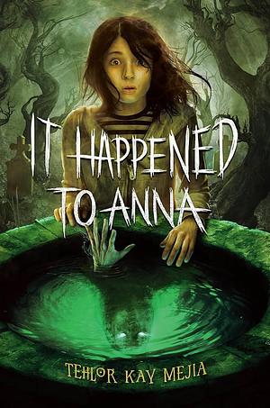 It Happened to Anna by Tehlor Kay Mejia