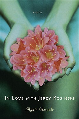 In Love with Jerzy Kosinski by Agate Nesaule