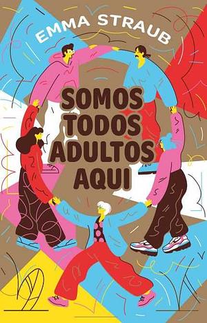 Somos Todos Adultos Aqui by Emma Straub