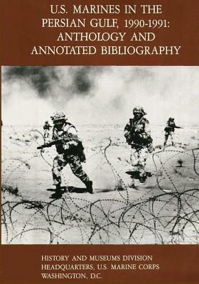 U.S. Marines in the Persian Gulf, 1990-1991: Anthology and Annotated Bibliography by Evelyn A. Englander, U. S. Marine Corps Melson, U. S. Marine Corps Captain David Dawson