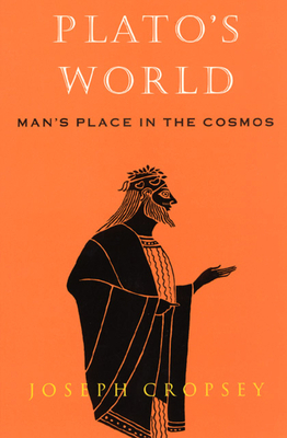 Plato's World: Man's Place in the Cosmos by Joseph Cropsey
