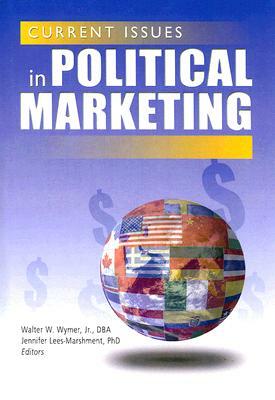 Current Issues in Political Marketing by Walter W. Wymer Jr, Jennifer Lees-Marshment