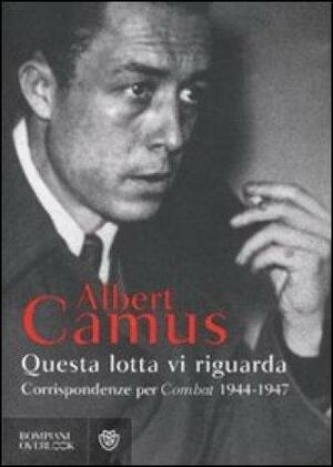 Questa lotta vi riguarda: Corrispondenze per Combat, 1944-1947 by Jacqueline Lévi-Valensi, Albert Camus