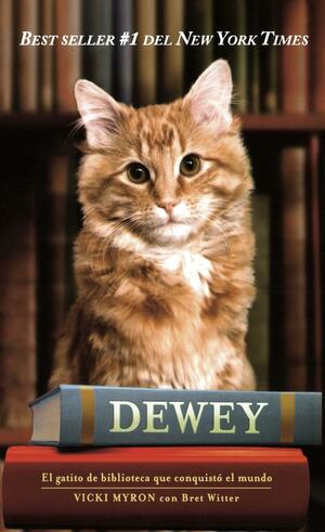 Dewey: el gatito de biblioteca que conquisto el mundo by Bret Witter, Vicki Myron