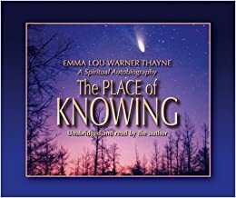 The Place Of Knowing: A Spiritual Autobiography by Emma Lou Warner Thayne