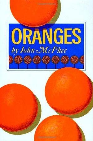 Oranges by John McPhee by John McPhee, John McPhee