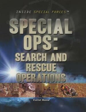 Special Ops: Search and Rescue Operations by Carol Hand