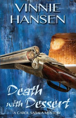 Death with Dessert: A Carol Sabala Mystery by Vinnie Hansen