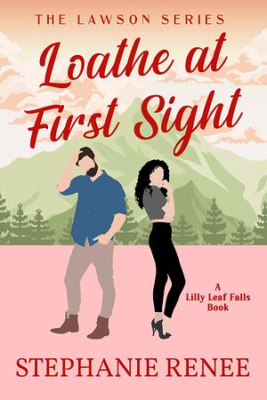 Loathe at First Sight: A small-town enemies to lovers romance: The Lawsons: Book 1 by Stephanie Renee