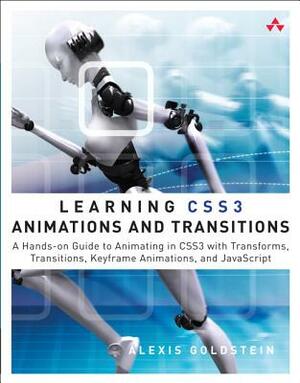 Learning CSS3 Animations and Transitions: A Hands-On Guide to Animating in CSS3 with Transforms, Transitions, Keyframe Animations, and JavaScript by Alexis Goldstein