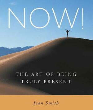 Now!: The Art of Being Truly Present by Jean Smith