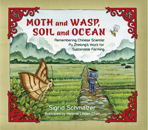 Moth and Wasp, Soil and Ocean: Remembering Chinese Scientist Pu Zhelong's Work for Sustainable Farming by Melanie Linden Chan, Sigrid Schmalzer