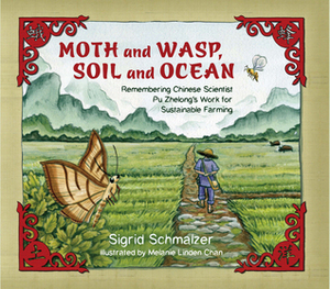 Moth and Wasp, Soil and Ocean: Remembering Chinese Scientist Pu Zhelong's Work for Sustainable Farming by Sigrid Schmalzer, Melanie Linden Chan