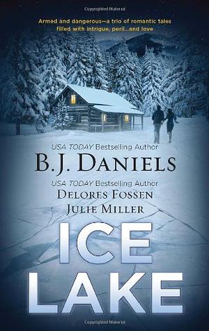 Ice Lake: Gone Cold & Cold Heat & Stone Cold by B.J. Daniels, Delores Fossen, Julie Miller