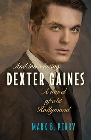 And Introducing Dexter Gaines by Mark B. Perry