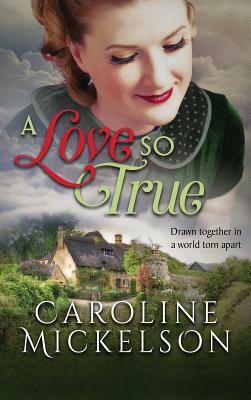 A Love So True: A World War II Sweet Historical Romance by Caroline Mickelson