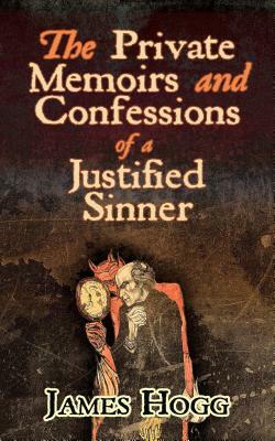 The Private Memoirs and Confessions of a Justified Sinner by James Hogg