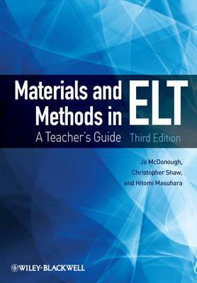 Materials and Methods in ELT: A Teacher's Guide by Christopher Shaw, Hitomi Masuhara, Jo McDonough