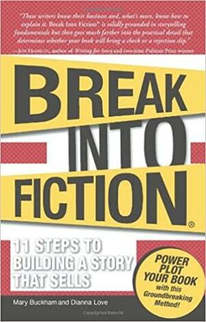 Break Into Fiction: 11 Steps to Building a Story that Sells by Dianna Love, Mary Buckham