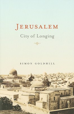 Jerusalem: City of Longing by Simon Goldhill