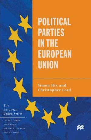 Political Parties in the European Union by Simon Hix, Christopher Lord