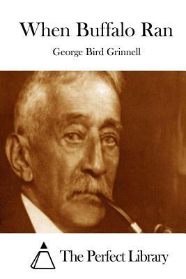 When Buffalo Ran by George Bird Grinnell