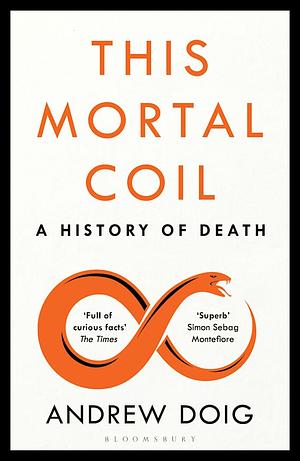 This Mortal Coil: A History of Death by Andrew Doig