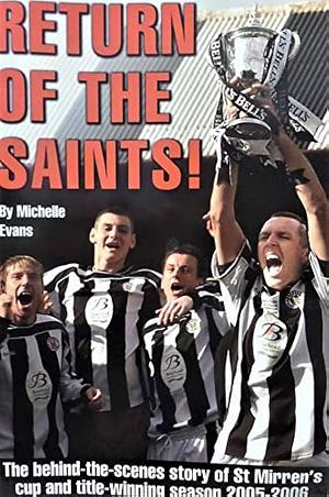 Return of the Saints: The Behind-the-scenes Story of St Mirren's Cup and Title-winning Season 2005-2006 by Michelle Evans