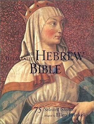 The Illustrated Hebrew Bible: 75 Stories by Ellen Frankel
