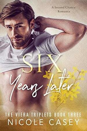 Six Years Later by Nicole Casey