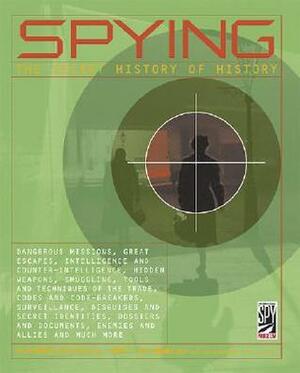 Spying: The Secret History of History by International Spy Museum, Denis Collins