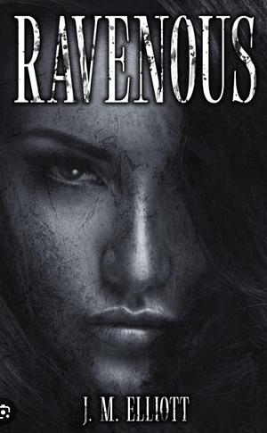 Ravenous  by J.M. Elliott