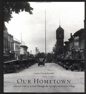 Our Hometown: America's History, as Seen Through the Eyes of a Midwestern Village by Cynthia Furlong Reynolds