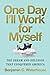 One Day I'll Work for Myself: The Dream and Delusion That Conquered America by Benjamin C. Waterhouse