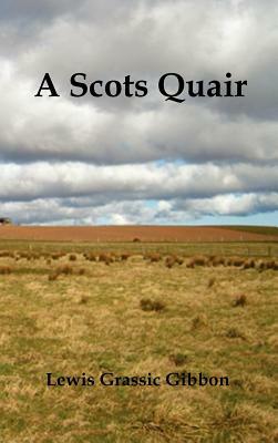 A Scots Quair, (Sunset Song, Cloud Howe, Grey Granite), Glossary of Scots Included by Lewis Grassic Gibbon