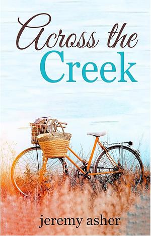 Across the Creek by Jeremy Asher