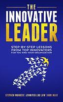 The Innovative Leader: Step-By-Step Lessons from Top Innovators for You and Your Organization by Jennifer Luo Law, Hari Nair, Stephen Wunker